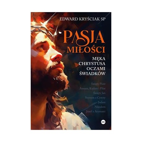 Pasja miłości. Męka Chrystusa oczami świadków Edward Kryściak motyleksiazkowe.pl