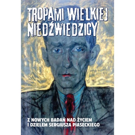 Tropami Wielkiej Niedźwiedzicy Z nowych badań nad życiem i dziełem Sergiusza Piaseckiego motyleksiazkowe.pl