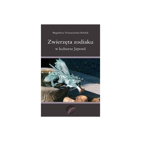 Zwierzęta Zodiaku w Kulturze Japonii Magdalena Tomaszewska-Bolałek motyleksiazkowe.pl