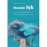 Oswoić lęk. O sztuce akceptowania nieprzewidywalności życia