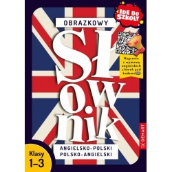 Idę do szkoły. Obrazkowy słownik angielsko-polski polsko-angielski
