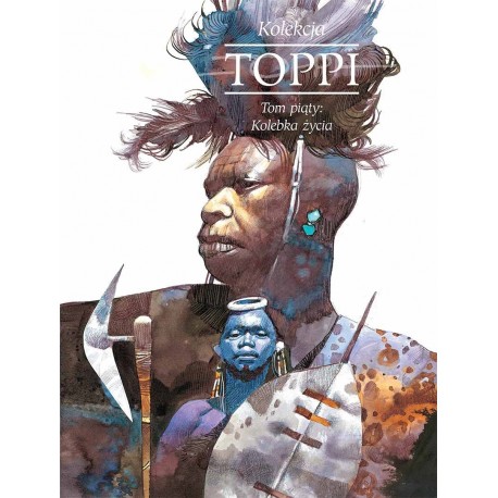 Toppi. Kolekcja. Tom 5 Kolebka życia Sergio Toppi motyleksiazkowe.pl