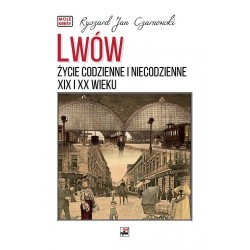 Lwów. Życie codzienne i niecodzienne XIX i XX wieku