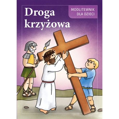 Modlitewnik dla dzieci. Droga Krzyżowa praca zbiotowa motyleksiazkowe.pl