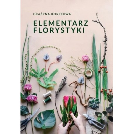 Elementarz florystyki Grażyna Korzekwa motyleksiazkowe.pl