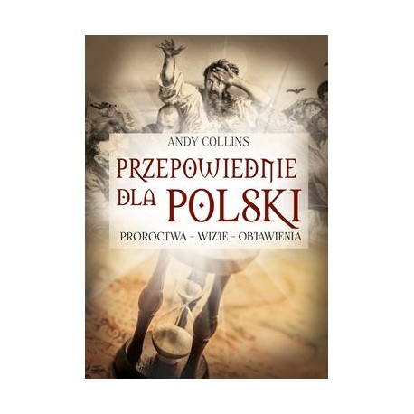 Przepowiednie dla Polski. Proroctwa - wizje - objawienia Andy Collins motyleksiazkowe.pl