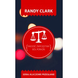 Kluczowe przesłanie. Radość zwycięstwa. Ból porażki Randy Clark motyleksiazkowe.pl
