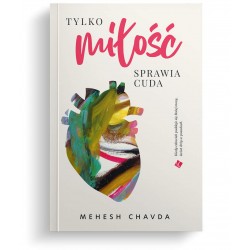 Tylko miłość sprawia cuda Mehesh Chavda motyleksiazkowe.pl