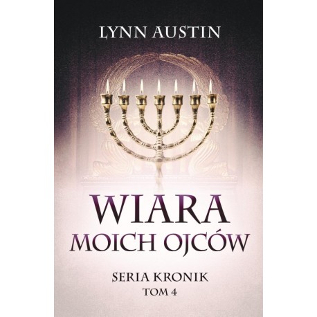 Wiara Moich Ojców – Seria Kronik Tom 4 Lynn Austin motyleksiazkowe.pl