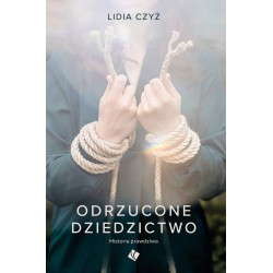 Odrzucone dziedzictwo. Historia prawdziwa Lidia Czyż motyleksiazkowe.pl