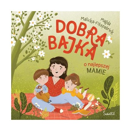 Dobra bajka o najlepszej mamie Magda Malicka-Fitzpatrick motyleksiazkowe.pl