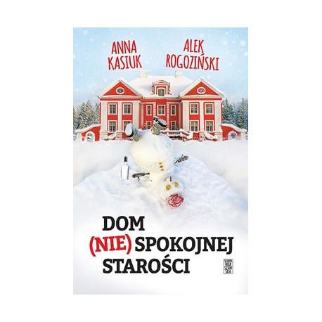 Dom (nie) spokojnej starości Anna Kasiuk Alek Rogoziński motyleksiazkowe.pl