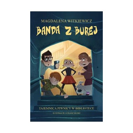 Banda z Burej Tom 1. Tajemnica piwnicy w bibliotece Magdalena Witkiewicz motyleksiazkowe.pl
