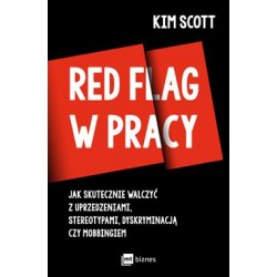 Red Flag w pracy. ak skutecznie walczyć z uprzedzeniami, stereotypami, dyskryminacją czy mobbingiem Kim Scott motyleksiazkowe.pl
