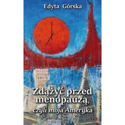 Zdążyć przed menopauzą, czyli moja Ameryka Edyta Górska motyleksiazkowe.pl
