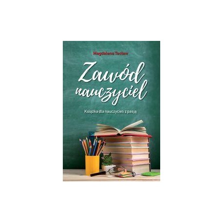 Zawód nauczyciel Książka dla nauczycieli z pasją Magdalena Tecław motyleksiazkowe.pl