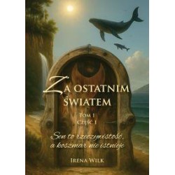 Za ostatnim światem. Tom 1. Część 1. Sen to rzeczywistość, a koszmar nie istnieje motyleksiazkowe.pl