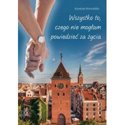 Wszystko to, czego nie mogłam powiedzieć za życia Krystyna Przyradzka motyleksiazkowe.pl