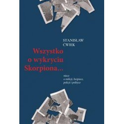 Wszystko o wykryciu Skorpiona… nieco o milicji, bezpiece, policji i polityce Stanisław Ćwiek motyleksiazkowe.pl