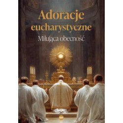 Adoracje eucharystyczne. Miłująca obecność motyleksiazkowe.pl