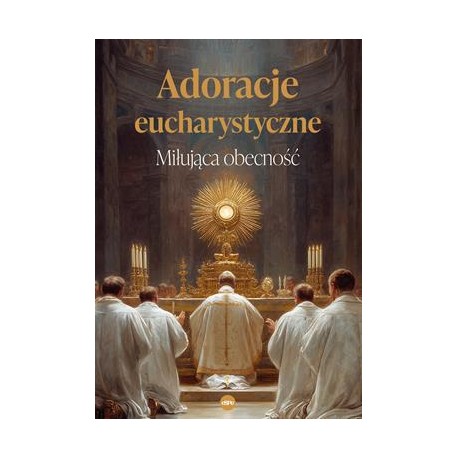 Adoracje eucharystyczne. Miłująca obecność motyleksiazkowe.pl