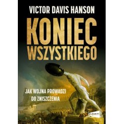 Koniec wszystkiego. Jak wojna prowadzi do zniszczenia Victor Davis Hanson motyleksiazkowe.pl