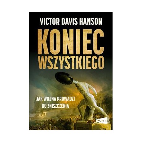 Koniec wszystkiego. Jak wojna prowadzi do zniszczenia Victor Davis Hanson motyleksiazkowe.pl