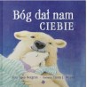 Bóg dał nam ciebie