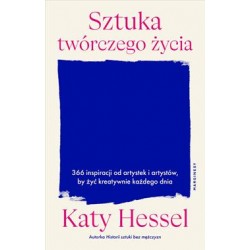 Sztuka twórczego życia. 366 inspiracji od artystek i artystów, by żyć kreatywnie każdego dnia