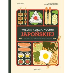 Wielka księga kuchni japońskiej. Poznaj, zorientuj się i do dzieła!