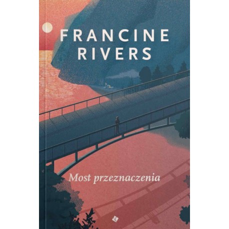 Most Przeznaczenia Francine Rivers motyleksiazkowe.pl