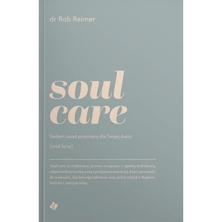 Soul care. Siedem zasad przemiany dla twojej duszy Rob Reimer motyleksiazkowe.pl