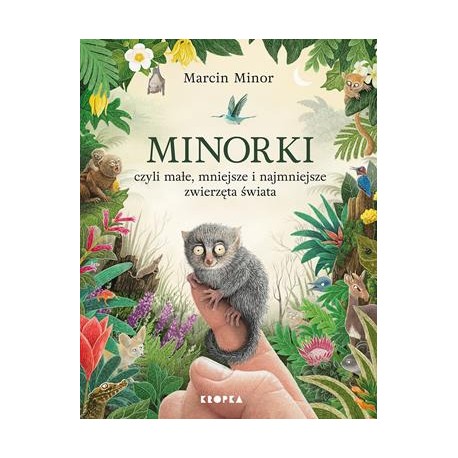 Minorki, czyli małe, mniejsze i najmniejsze stworzenia świata Marcin Minor motyleksiazkowe.pl