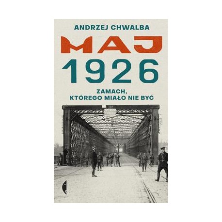 Maj 1926. Zamach, którego miało nie być Andrzej Chwalba motyleksiazkowe.pl