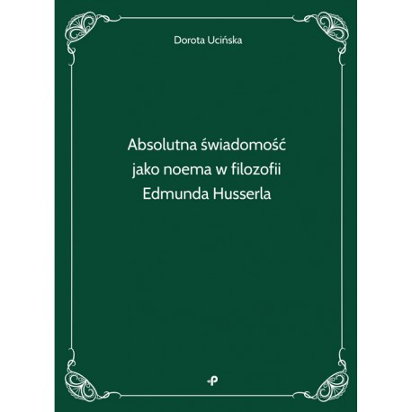 Absolutna świadomość jako noema w filozofii Edmunda Husserla  Ucińska Dorota motyleksiazkowe.pl