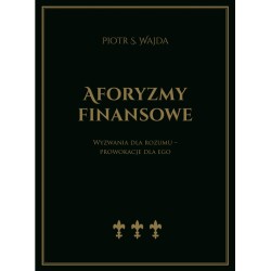 Aforyzmy finansowe. Wyzwania dla rozumu – prowokacje dla ego