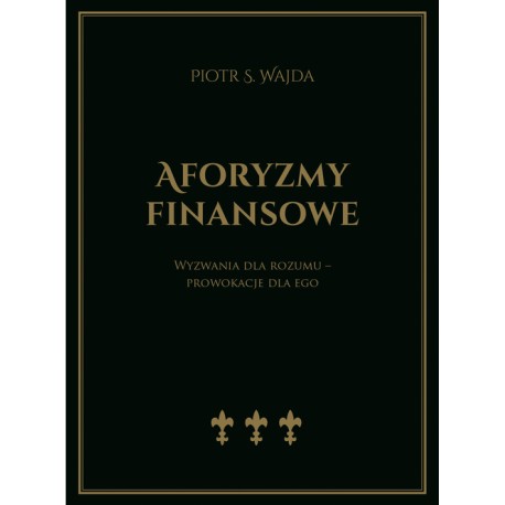 Aforyzmy finansowe. Wyzwania dla rozumu – prowokacje dla ego  Wajda Piotr S motyleksiazkowe.pl.