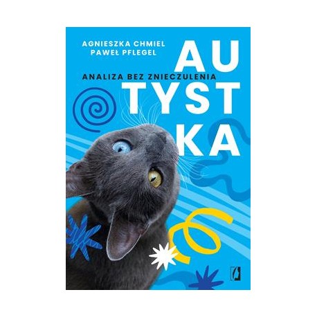 Autystka. Analiza bez znieczulenia Agnieszka Chmiel Paweł Pflegel motyleksiazkowe.pl