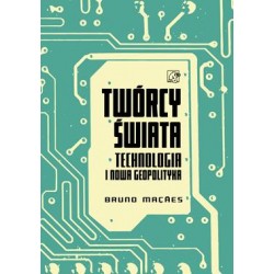 Twórcy świata. Technologia i nowa geopolityka