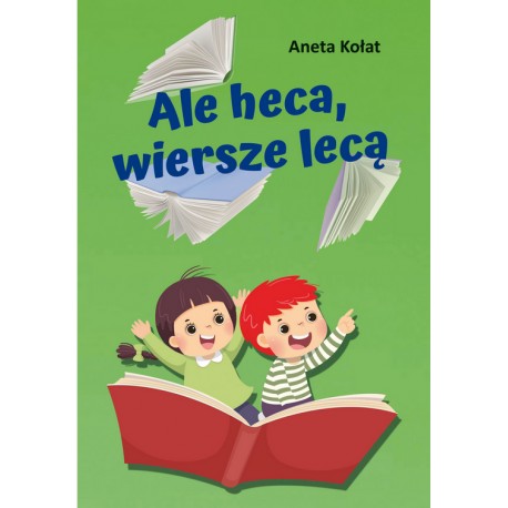 Ale heca, wiersze lecą  Kołat Aneta motyleksiazkowe.pl