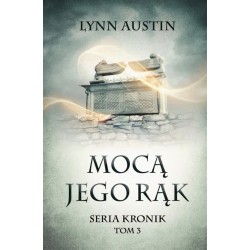 Mocą Jego rąk. Seria Kronik Tom 3 Lynn Austin motyleksiazkowe.pl