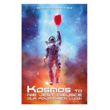 Kosmos to nie jest miejsce dla poważnych ludzi Łukasz Motulewicz motyleksiazkowe.pl