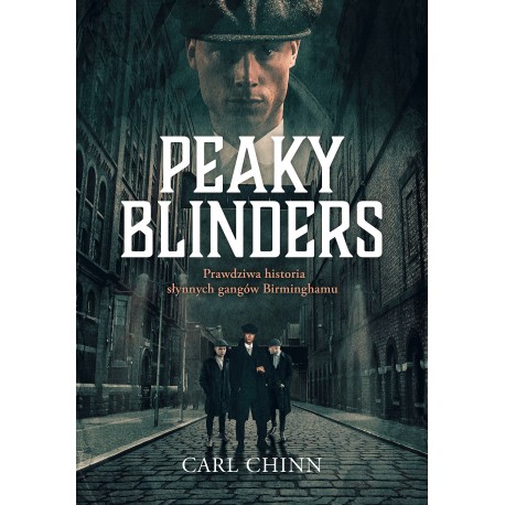 Peaky Blinders. Prawdziwa historia słynnych gangów Birminghamu Carl Chinn motyleksiazkowe.pl