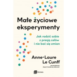 Małe życiowe eksperymenty. Jak radzić sobie z presją celów i nie bać się zmian
