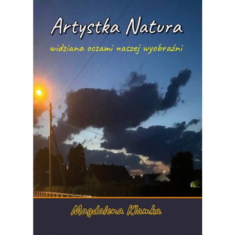 Artystka natura widziana oczami wyobraźni Klamka Magdalena motyleksiazkowe.pl