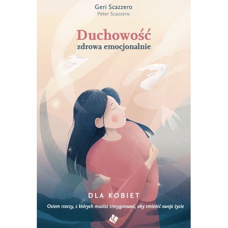 Duchowość zdrowa emocjonalnie dla kobiet Geri Scazzer Peter Scazzero motyleksiazkowe.pl