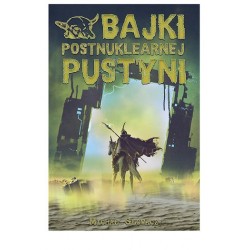 Bajki postnuklearnej pustyni Michał Głowacz motyleksiazkowe.pl