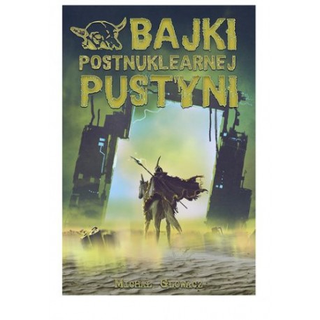 Bajki postnuklearnej pustyni Michał Głowacz motyleksiazkowe.pl