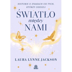 Światło między nami. Historie o znakach od tych, którzy odeszli