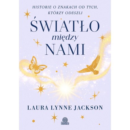 Światło między nami. Historie o znakach od tych, którzy odeszli Laura Lynne Jackson motyleksiazkowe.pl